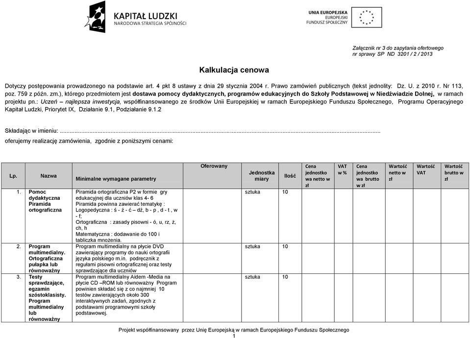 ), którego przedmiotem jest dostawa pomocy dydaktycznych, programów edukacyjnych do Szkoły Podstawowej w Niedźwiadzie Dolnej, w ramach projektu pn.