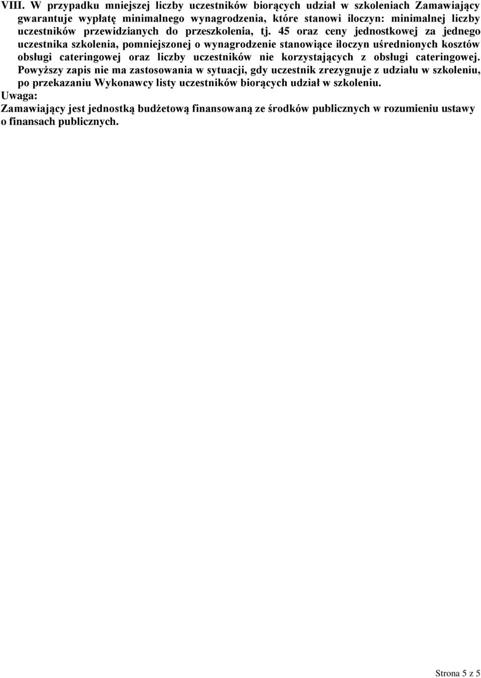 45 oraz ceny jednostkowej za jednego uczestnika szkolenia, pomniejszonej o wynagrodzenie stanowiące iloczyn uśrednionych kosztów obsługi cateringowej oraz liczby uczestników nie