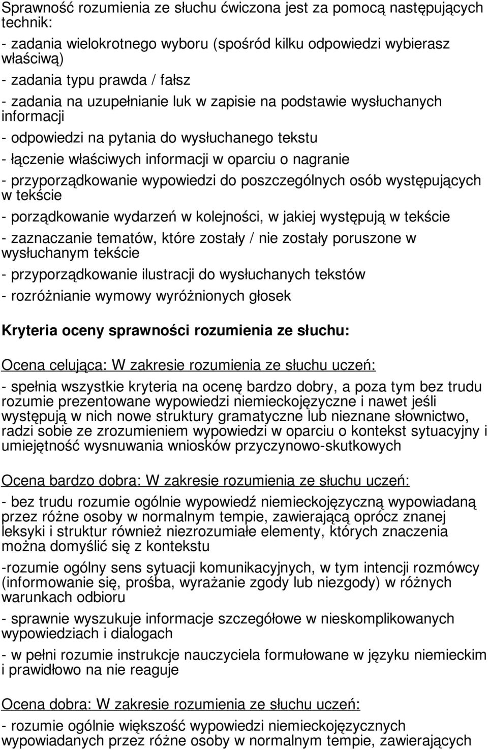 poszczególnych osób występujących w tekście - porządkowanie wydarzeń w kolejności, w jakiej występują w tekście - zaznaczanie tematów, które zostały / nie zostały poruszone w wysłuchanym tekście -