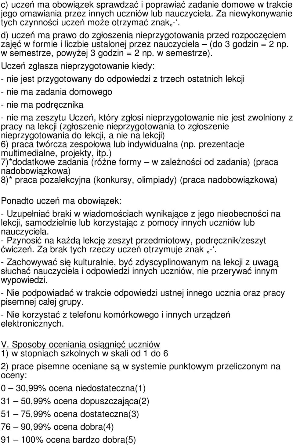 Uczeń zgłasza nieprzygotowanie kiedy: - nie jest przygotowany do odpowiedzi z trzech ostatnich lekcji - nie ma zadania domowego - nie ma podręcznika - nie ma zeszytu Uczeń, który zgłosi