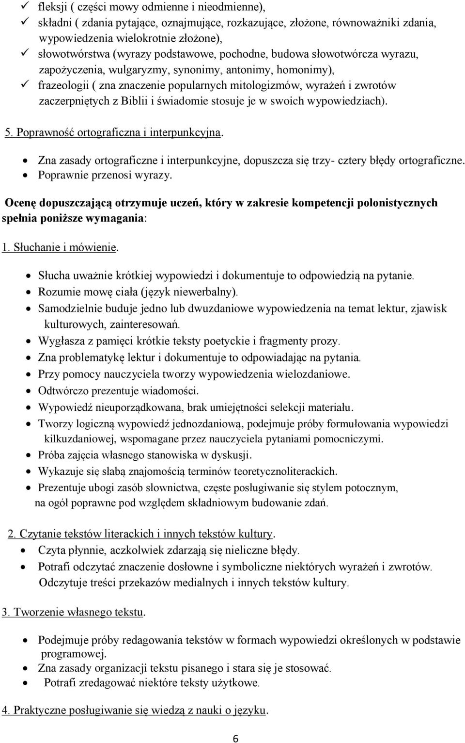 Biblii i świadomie stosuje je w swoich wypowiedziach). Zna zasady ortograficzne i interpunkcyjne, dopuszcza się trzy- cztery błędy ortograficzne. Poprawnie przenosi wyrazy.