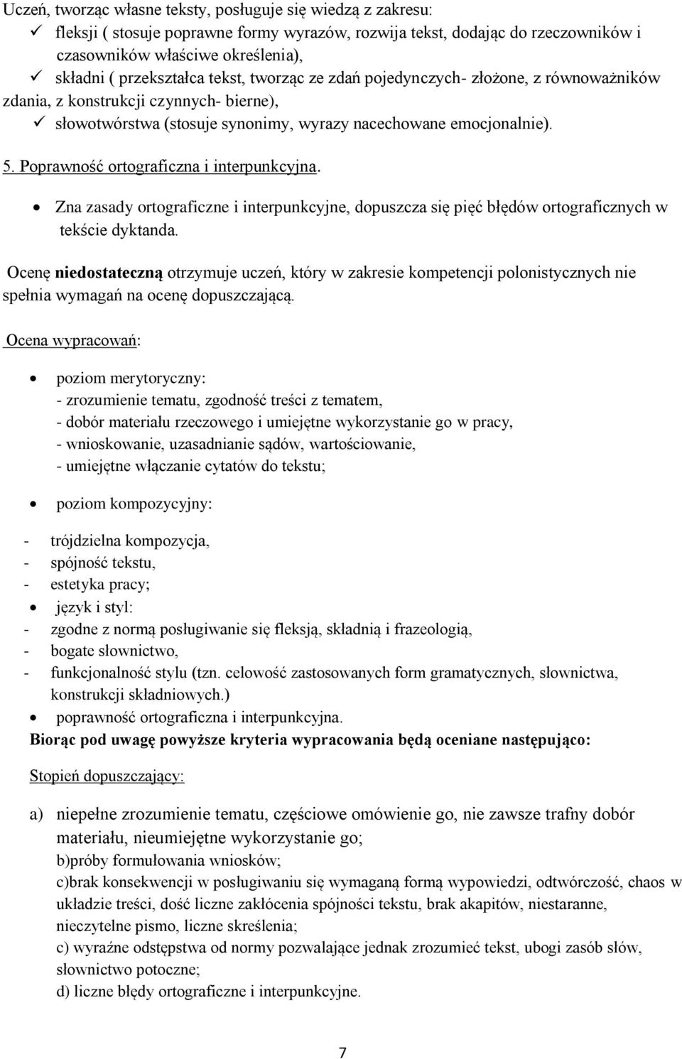 Zna zasady ortograficzne i interpunkcyjne, dopuszcza się pięć błędów ortograficznych w tekście dyktanda.