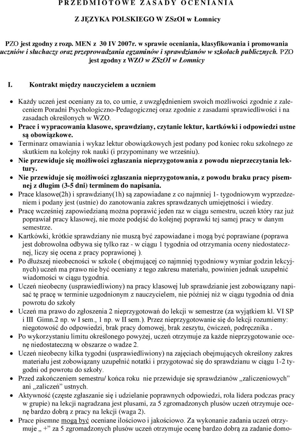 Kontrakt między nauczycielem a uczniem Każdy uczeń jest oceniany za to, co umie, z uwzględnieniem swoich możliwości zgodnie z zaleceniem Poradni Psychologiczno-Pedagogicznej oraz zgodnie z zasadami