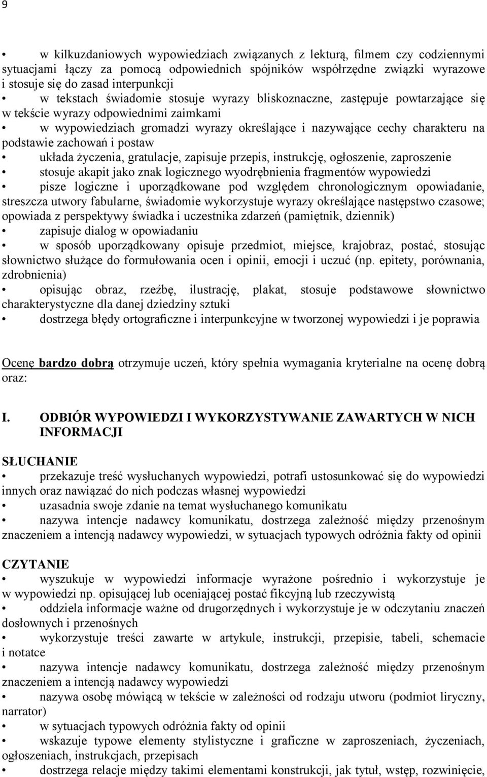 podstawie zachowań i postaw układa życzenia, gratulacje, zapisuje przepis, instrukcję, ogłoszenie, zaproszenie stosuje akapit jako znak logicznego wyodrębnienia fragmentów wypowiedzi pisze logiczne i