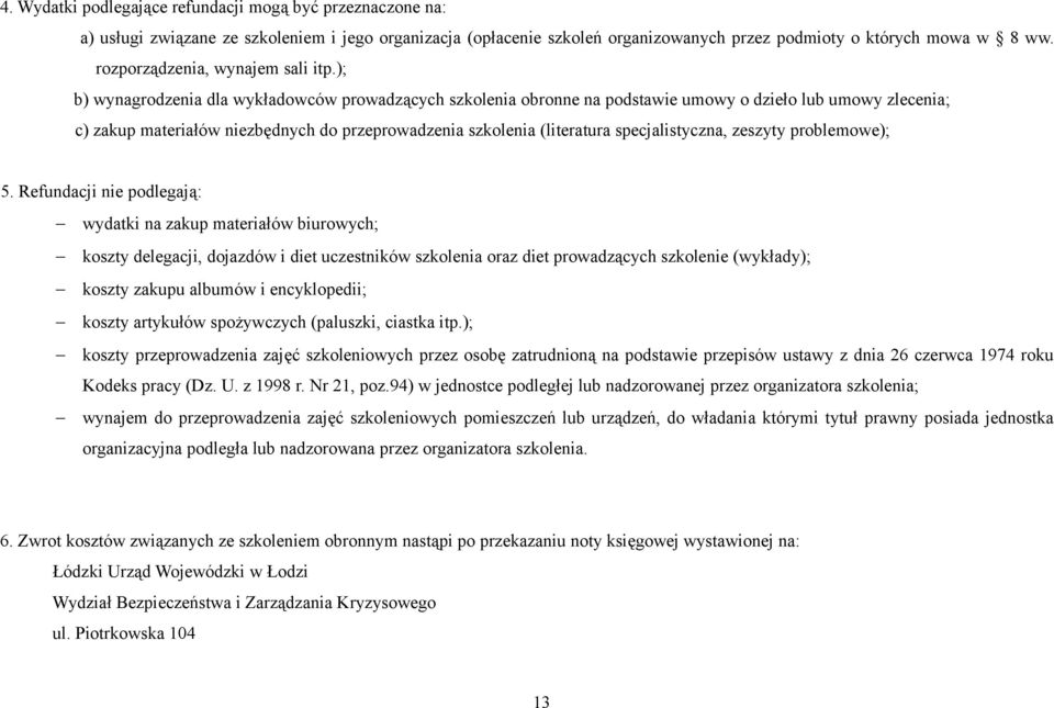 ); b) wynagrodzenia dla wykładowców prowadzących szkolenia obronne na podstawie umowy o dzieło lub umowy zlecenia; c) zakup materiałów niezbędnych do przeprowadzenia szkolenia (literatura