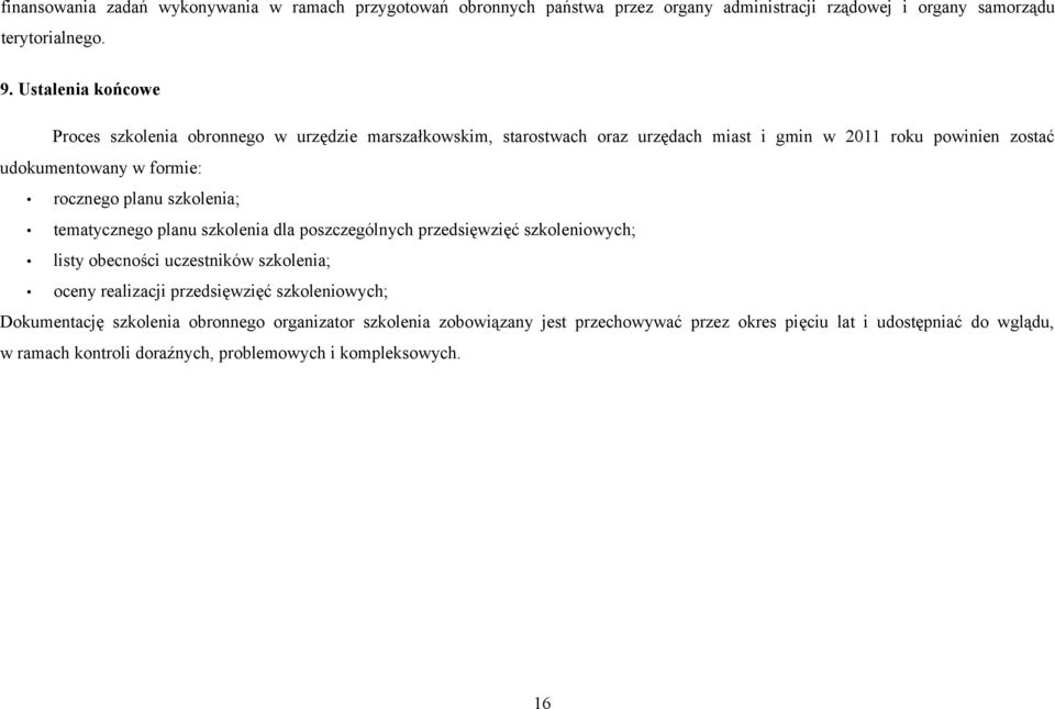 planu szkolenia; tematycznego planu szkolenia dla poszczególnych przedsięwzięć szkoleniowych; listy obecności uczestników szkolenia; oceny realizacji przedsięwzięć