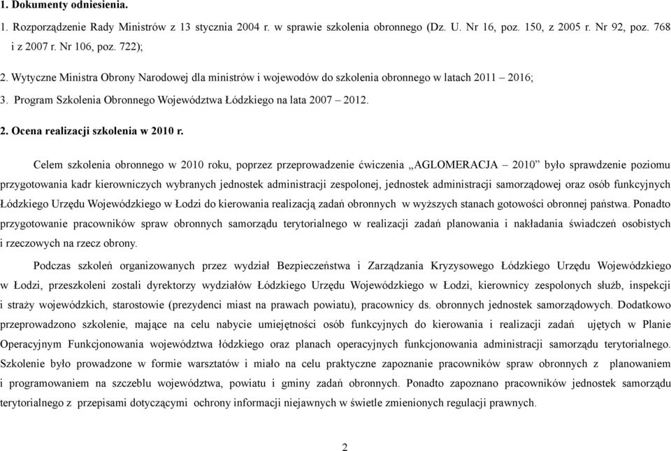 Celem szkolenia obronnego w 2010 roku, poprzez przeprowadzenie ćwiczenia AGLOMERACJA 2010 było sprawdzenie poziomu przygotowania kadr kierowniczych wybranych jednostek administracji zespolonej,