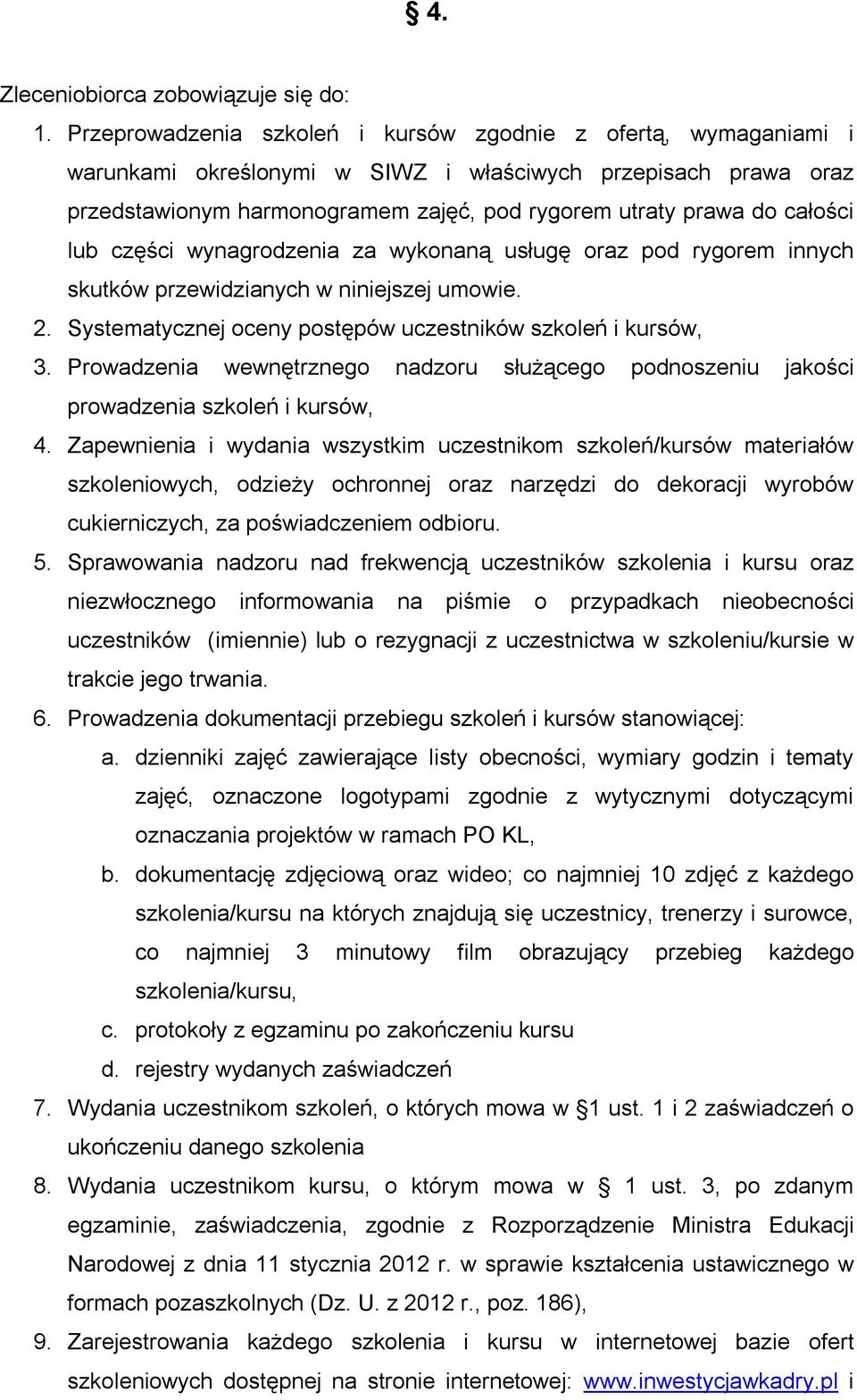 całości lub części wynagrodzenia za wykonaną usługę oraz pod rygorem innych skutków przewidzianych w niniejszej umowie. 2. Systematycznej oceny postępów uczestników szkoleń i kursów, 3.