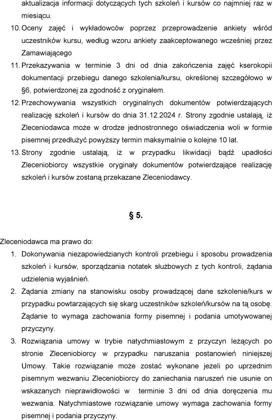 Przekazywania w terminie 3 dni od dnia zakończenia zajęć kserokopii dokumentacji przebiegu danego szkolenia/kursu, określonej szczegółowo w 6, potwierdzonej za zgodność z oryginałem. 12.