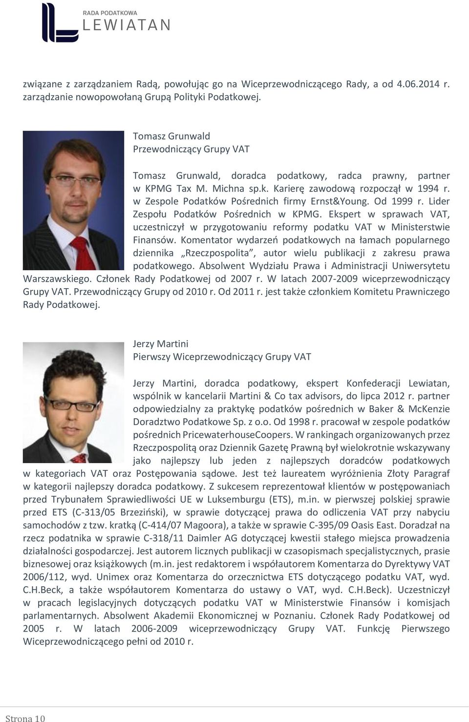 w Zespole Podatków Pośrednich firmy Ernst&Young. Od 1999 r. Lider Zespołu Podatków Pośrednich w KPMG. Ekspert w sprawach VAT, uczestniczył w przygotowaniu reformy podatku VAT w Ministerstwie Finansów.