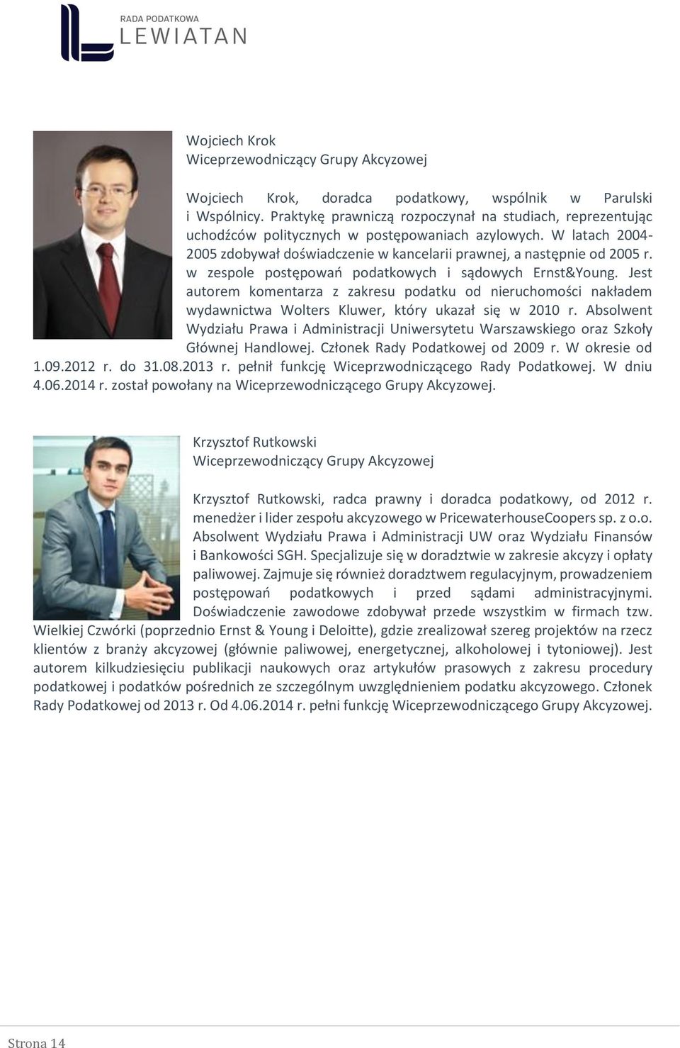 w zespole postępowań podatkowych i sądowych Ernst&Young. Jest autorem komentarza z zakresu podatku od nieruchomości nakładem wydawnictwa Wolters Kluwer, który ukazał się w 2010 r.