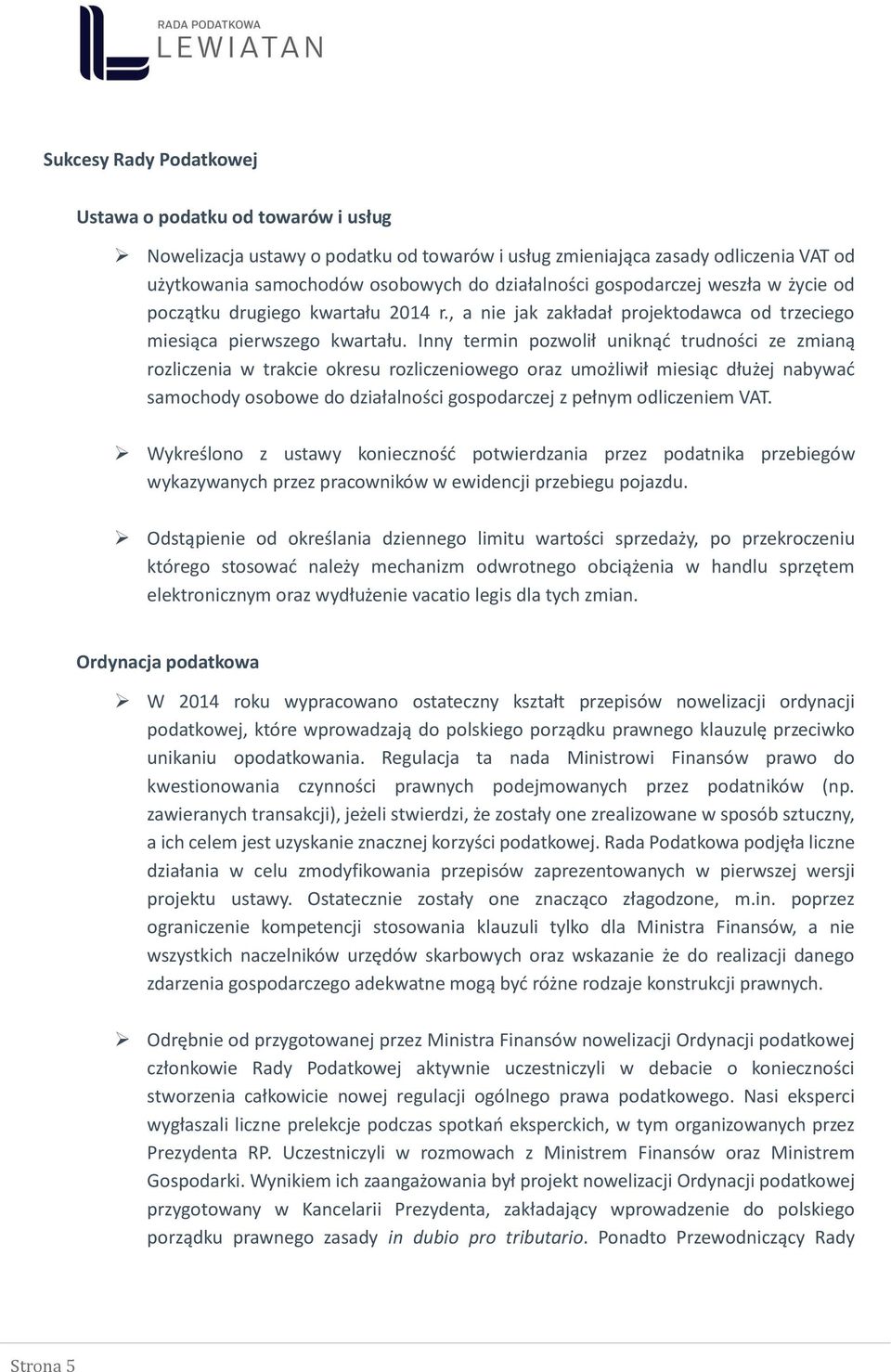 Inny termin pozwolił uniknąć trudności ze zmianą rozliczenia w trakcie okresu rozliczeniowego oraz umożliwił miesiąc dłużej nabywać samochody osobowe do działalności gospodarczej z pełnym odliczeniem