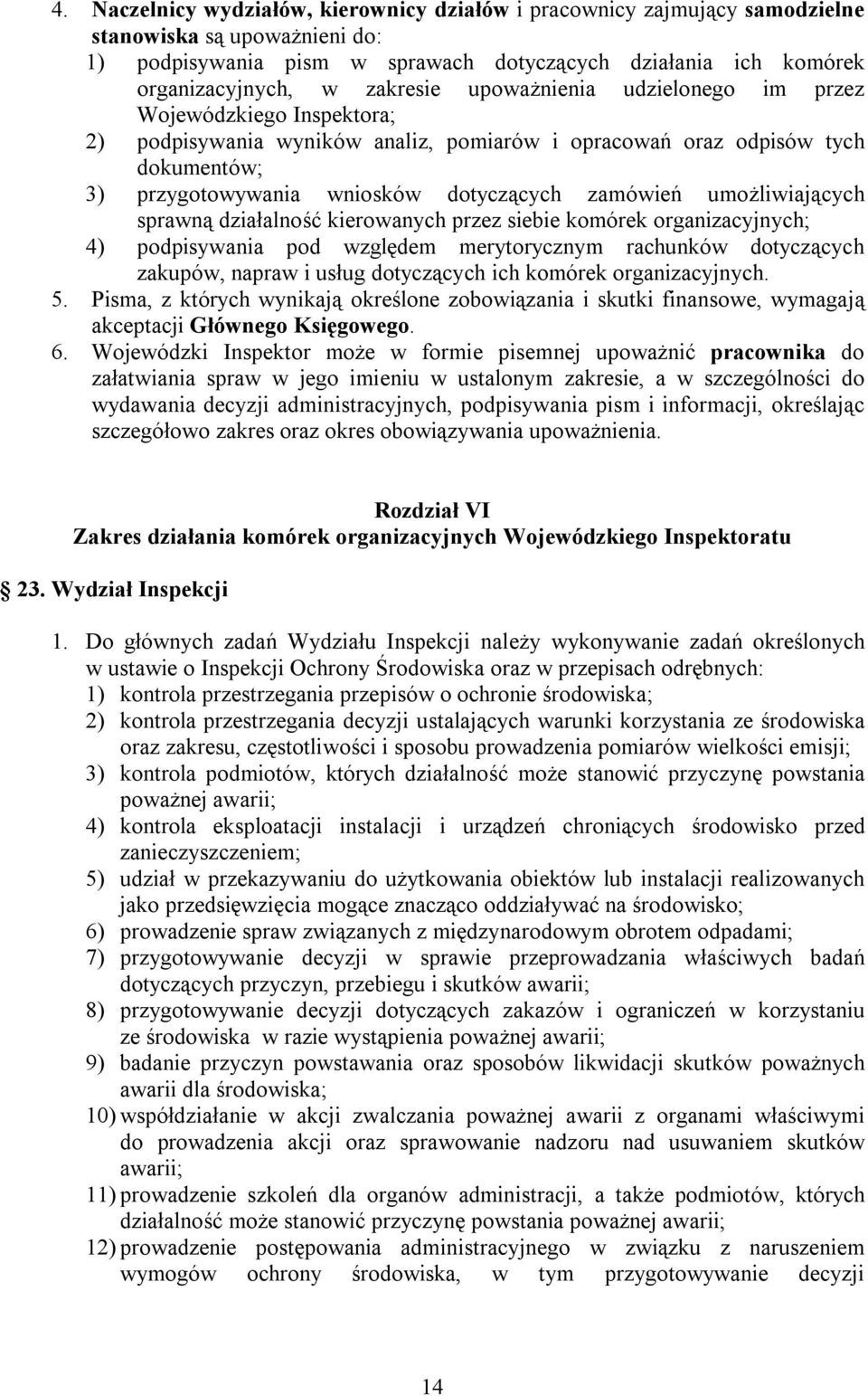 zamówień umożliwiających sprawną działalność kierowanych przez siebie komórek organizacyjnych; 4) podpisywania pod względem merytorycznym rachunków dotyczących zakupów, napraw i usług dotyczących ich