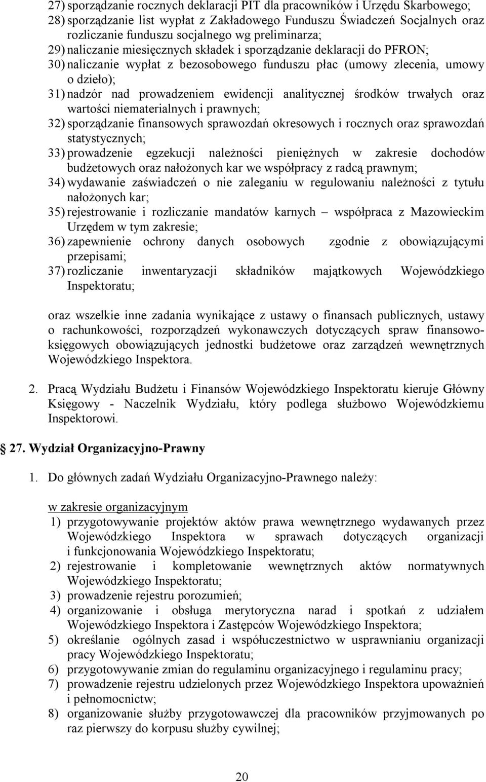 ewidencji analitycznej środków trwałych oraz wartości niematerialnych i prawnych; 32) sporządzanie finansowych sprawozdań okresowych i rocznych oraz sprawozdań statystycznych; 33) prowadzenie