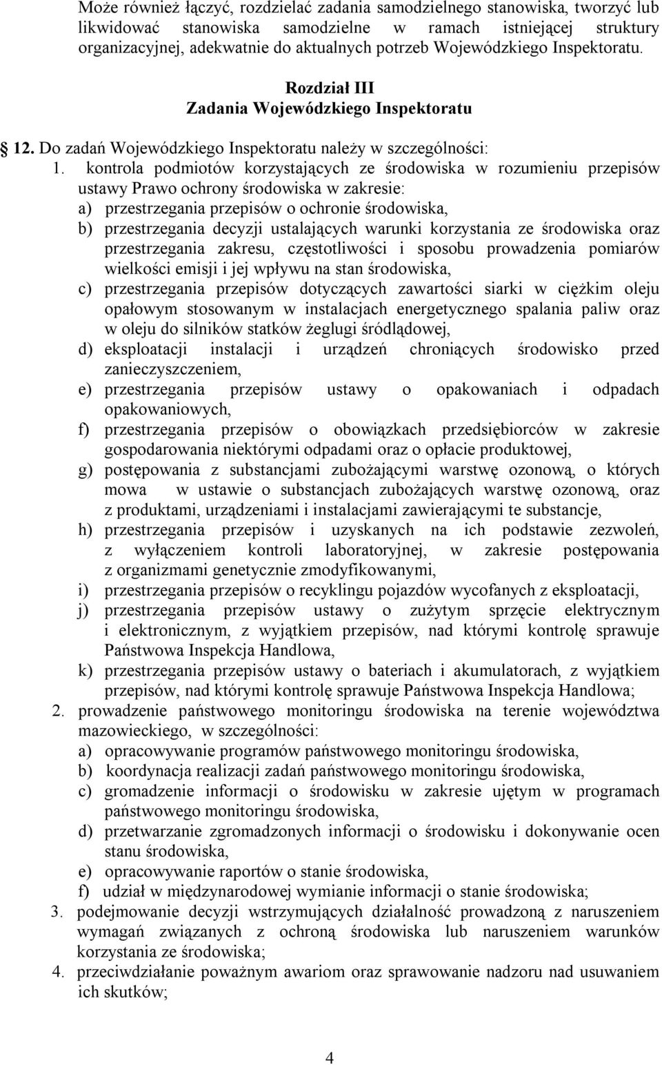 kontrola podmiotów korzystających ze środowiska w rozumieniu przepisów ustawy Prawo ochrony środowiska w zakresie: a) przestrzegania przepisów o ochronie środowiska, b) przestrzegania decyzji