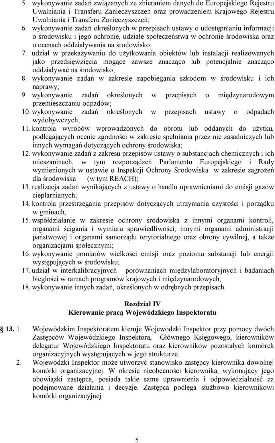 udział w przekazywaniu do użytkowania obiektów lub instalacji realizowanych jako przedsięwzięcia mogące zawsze znacząco lub potencjalnie znacząco oddziaływać na środowisko; 8.