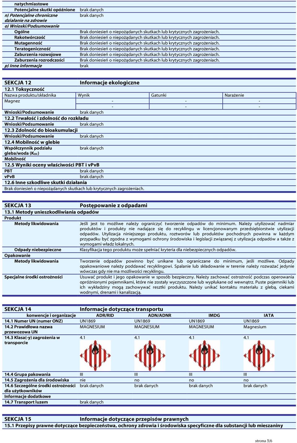 2 Trwałość i zdolność do rozkładu Wnioski/Podsumowanie 12.3 Zdolność do bioakumulacji Wnioski/Podsumowanie 12.4 Mobilność w glebie Współczynnik podziału gleba/woda (KOC) Mobilność 12.