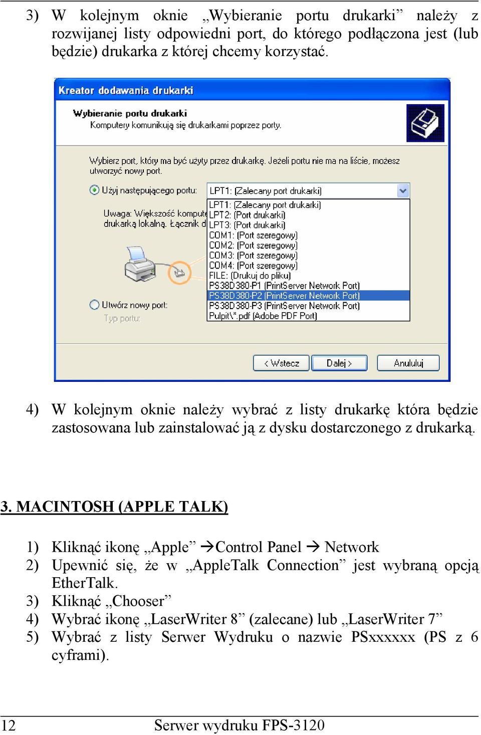 MACINTOSH (APPLE TALK) 1) Kliknąć ikonę Apple Control Panel Network 2) Upewnić się, że w AppleTalk Connection jest wybraną opcją EtherTalk.