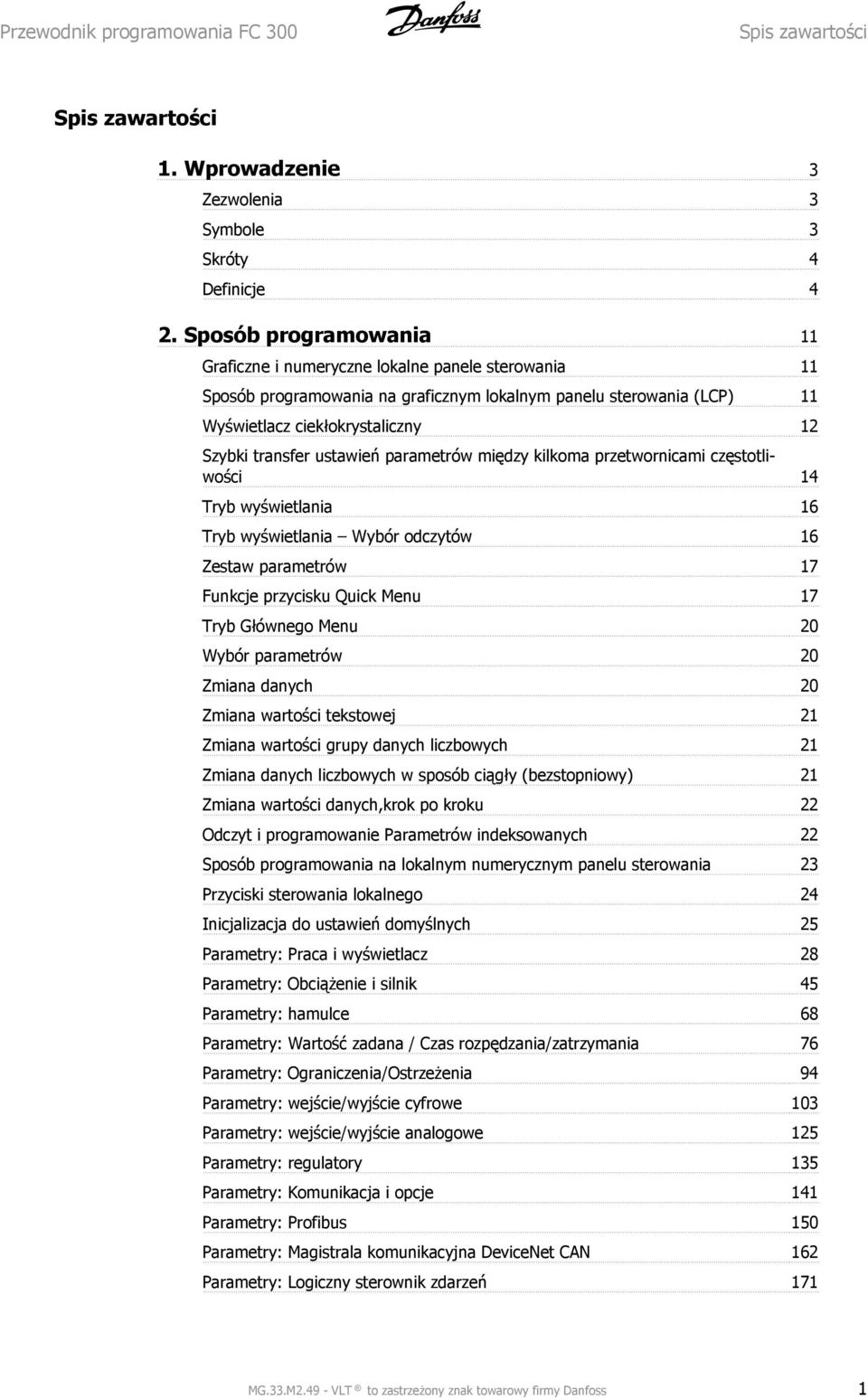 ustawień parametrów między kilkoma przetwornicami częstotliwości 14 Tryb wyświetlania 16 Tryb wyświetlania Wybór odczytów 16 Zestaw parametrów 17 Funkcje przycisku Quick Menu 17 Tryb Głównego Menu 0