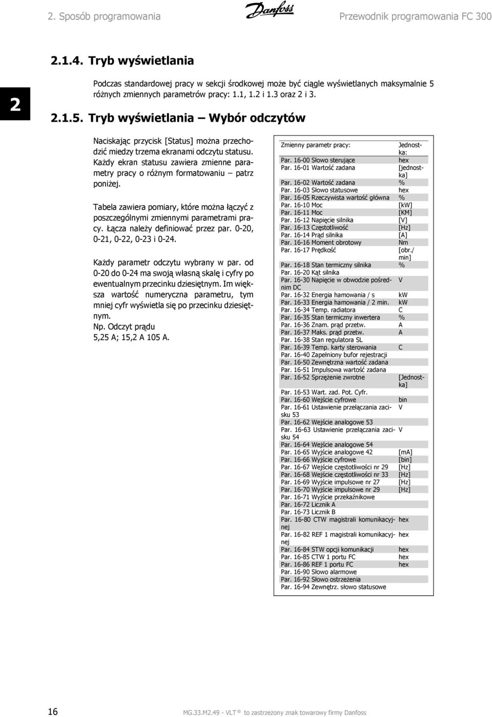 różnych zmiennych parametrów pracy: 1.1, 1. i 1.3 oraz i 3..1.5. Tryb wyświetlania Wybór odczytów Naciskając przycisk [Status] można przechodzić miedzy trzema ekranami odczytu statusu.