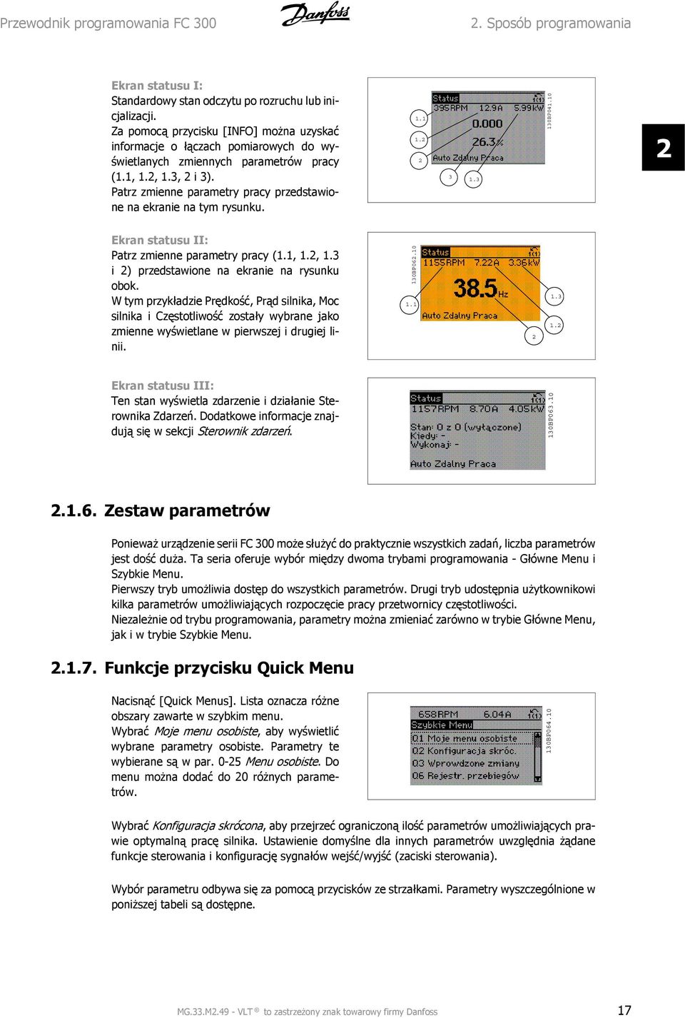 Patrz zmienne parametry pracy przedstawione na ekranie na tym rysunku. 1.1 1. 3 1.3 130BP041.10 Ekran statusu II: Patrz zmienne parametry pracy (1.1, 1., 1.3 i ) przedstawione na ekranie na rysunku obok.