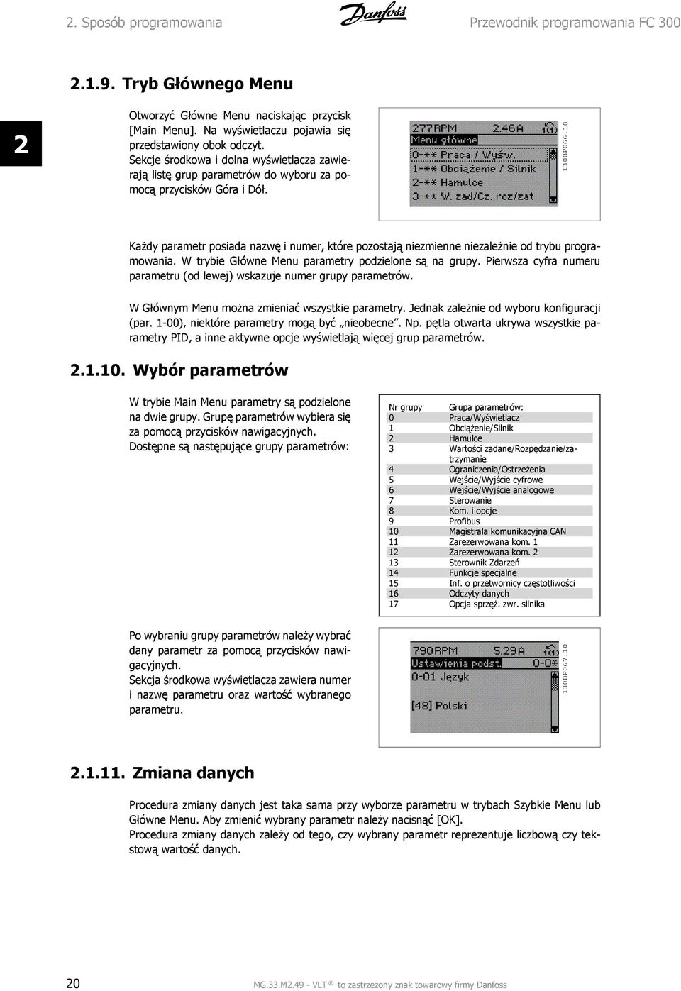 10 Każdy parametr posiada nazwę i numer, które pozostają niezmienne niezależnie od trybu programowania. W trybie Główne Menu parametry podzielone są na grupy.