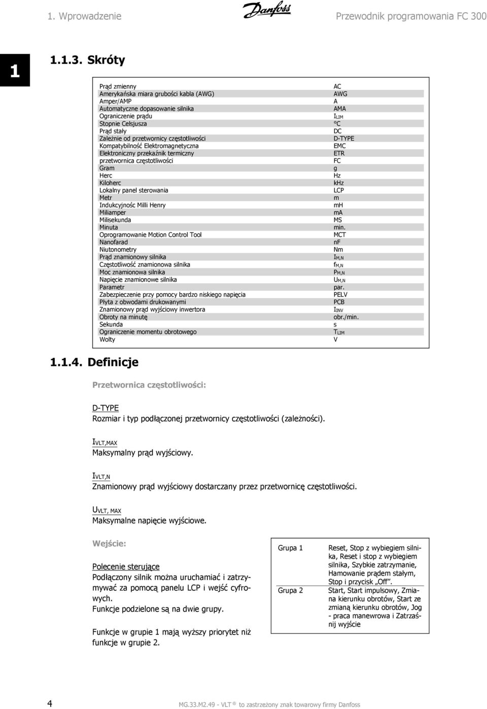 Skróty Prąd zmienny AC Amerykańska miara grubości kabla (AWG) AWG Amper/AMP A Automatyczne dopasowanie silnika AMA Ograniczenie prądu ILIM Stopnie Celsjusza C Prąd stały DC Zależnie od przetwornicy