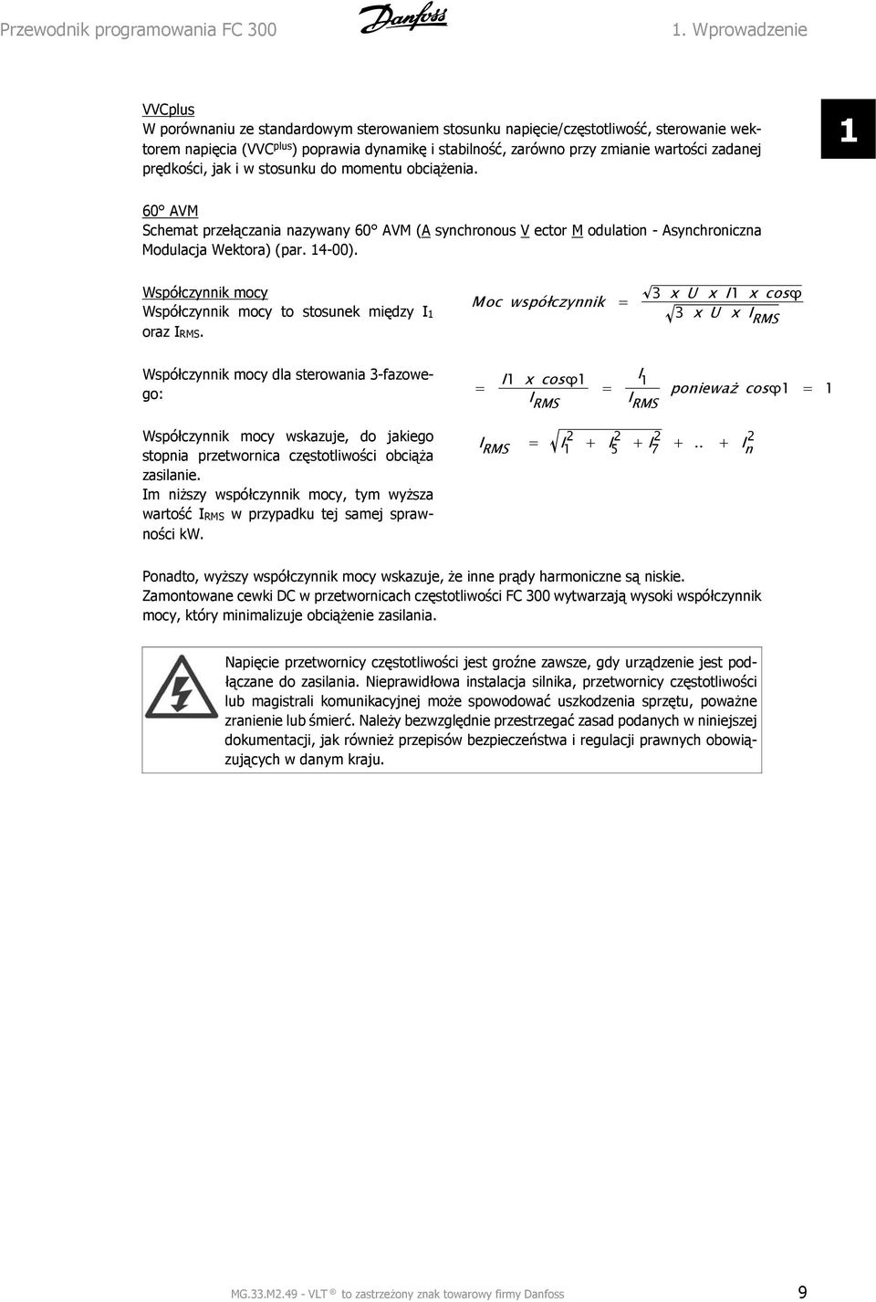 zadanej prędkości, jak i w stosunku do momentu obciążenia. 1 60 AVM Schemat przełączania nazywany 60 AVM (A synchronous V ector M odulation - Asynchroniczna Modulacja Wektora) (par. 14-00).