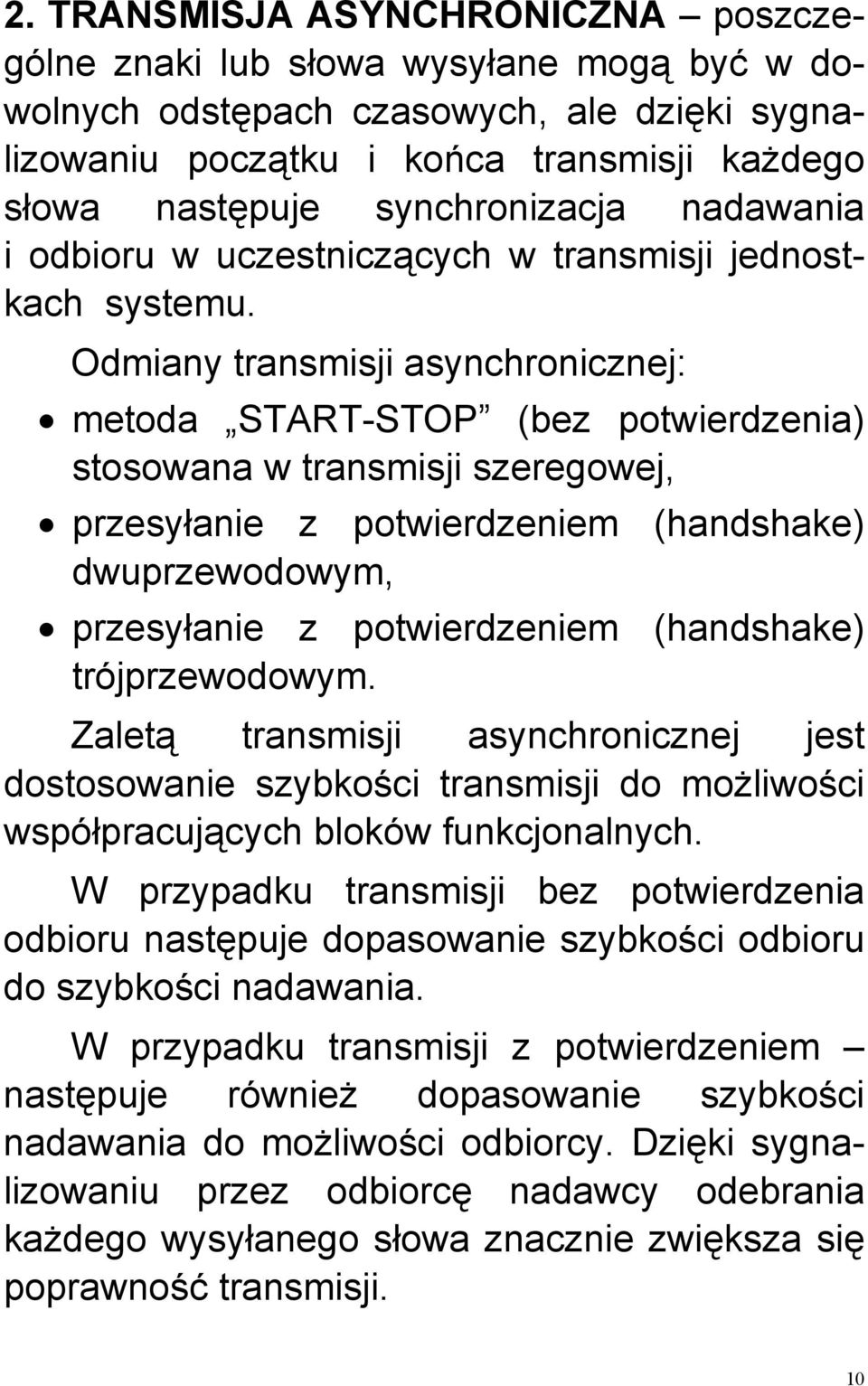 Odmiany transmisji asynchronicznej: metoda START-STOP (bez potwierdzenia) stosowana w transmisji szeregowej, przesyłanie z potwierdzeniem (handshake) dwuprzewodowym, przesyłanie z potwierdzeniem