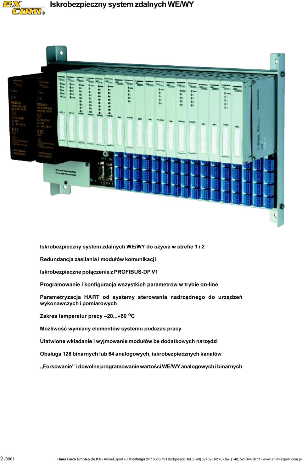 0...0 O C Mo iwoœæ wymiany eementów systemu podczas pracy U³atwione wk³adanie i wyjmowanie modu³ów be dodatkowych narzêdzi Obs³uga binarnych ub anaogowych, iskrobezpiecznych