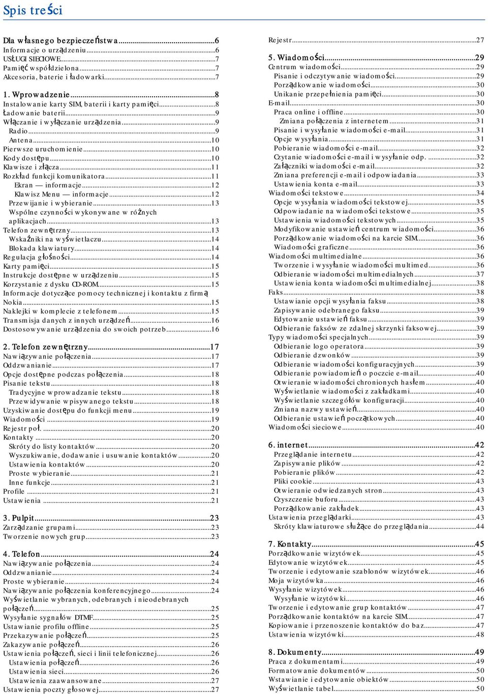 ..11 Rozkład funkcji komunikatora...11 Ekran informacje...12 Klawisz Menu informacje...12 Przewijanie i wybieranie...13 Wspólne czynności wykonywane w różnych aplikacjach...13 Telefon zewnętrzny.