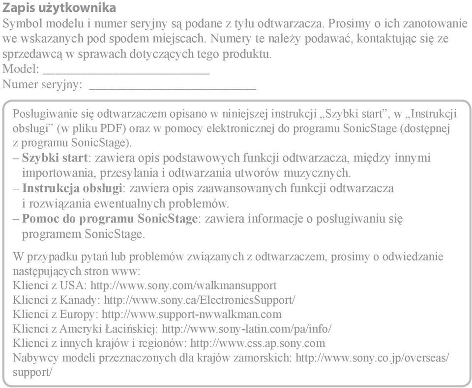 Model: Numer seryjny: Posługiwanie się odtwarzaczem opisano w niniejszej instrukcji Szybki start, w Instrukcji obsługi (w pliku PDF) oraz w pomocy elektronicznej do programu SonicStage (dostępnej z