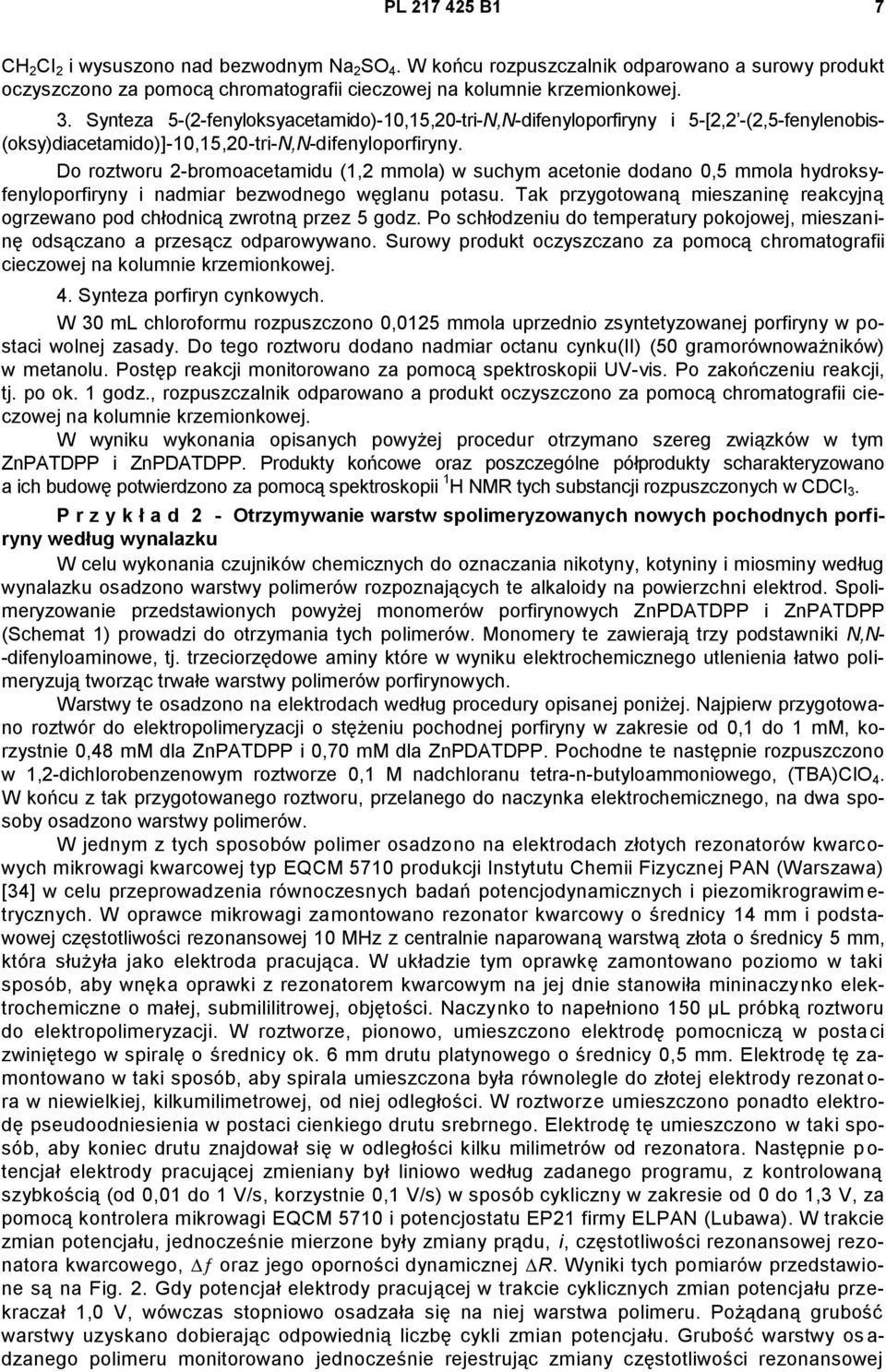 Do roztworu 2-bromoacetamidu (1,2 mmola) w suchym acetonie dodano 0,5 mmola hydroksyfenyloporfiryny i nadmiar bezwodnego węglanu potasu.