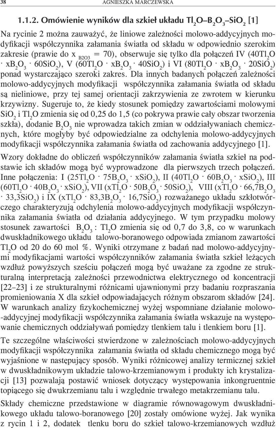 Dla innych badanych połączeń zależności molowo-addycyjnych modyfikacji współczynnika załamania światła od składu są nieliniowe, przy tej samej orientacji zakrzywienia ze zwrotem w kierunku krzywizny.