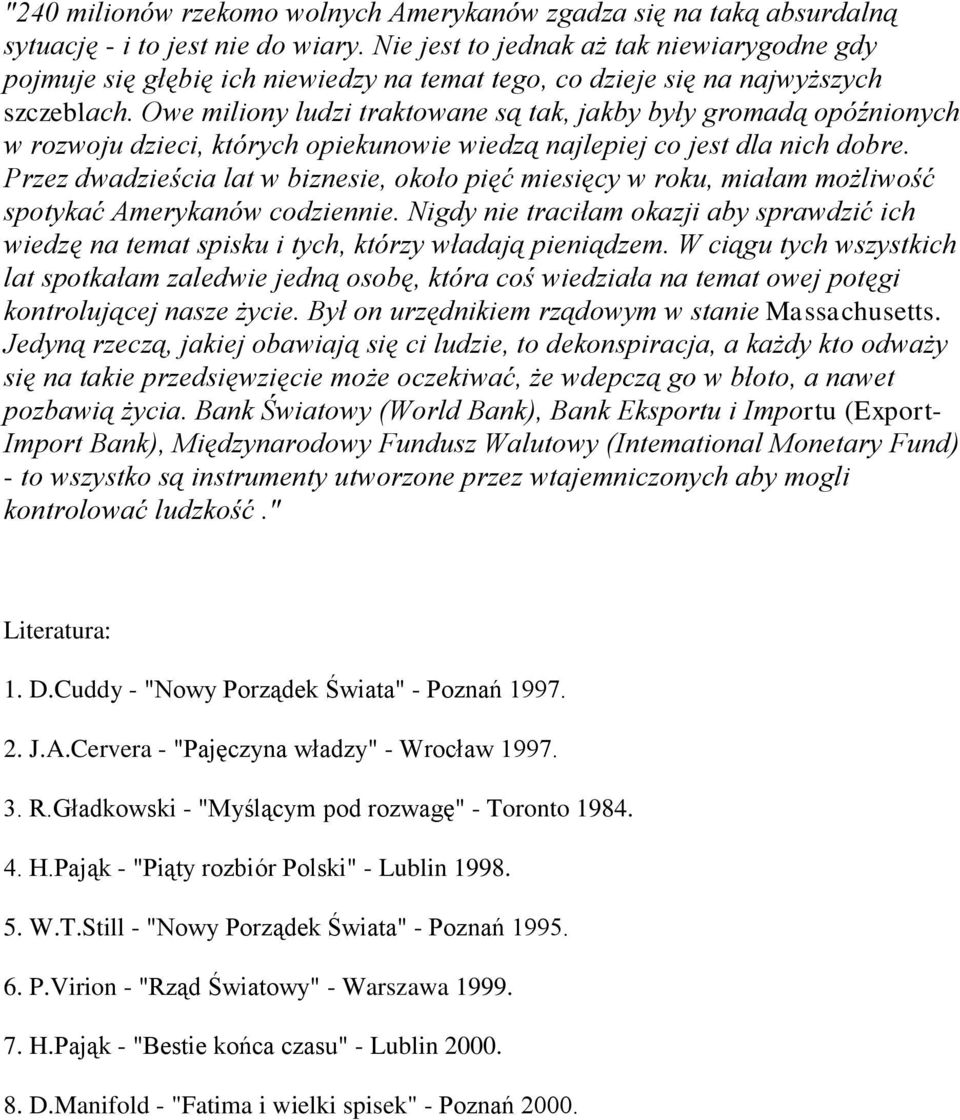 Owe miliony ludzi traktowane są tak, jakby były gromadą opóźnionych w rozwoju dzieci, których opiekunowie wiedzą najlepiej co jest dla nich dobre.