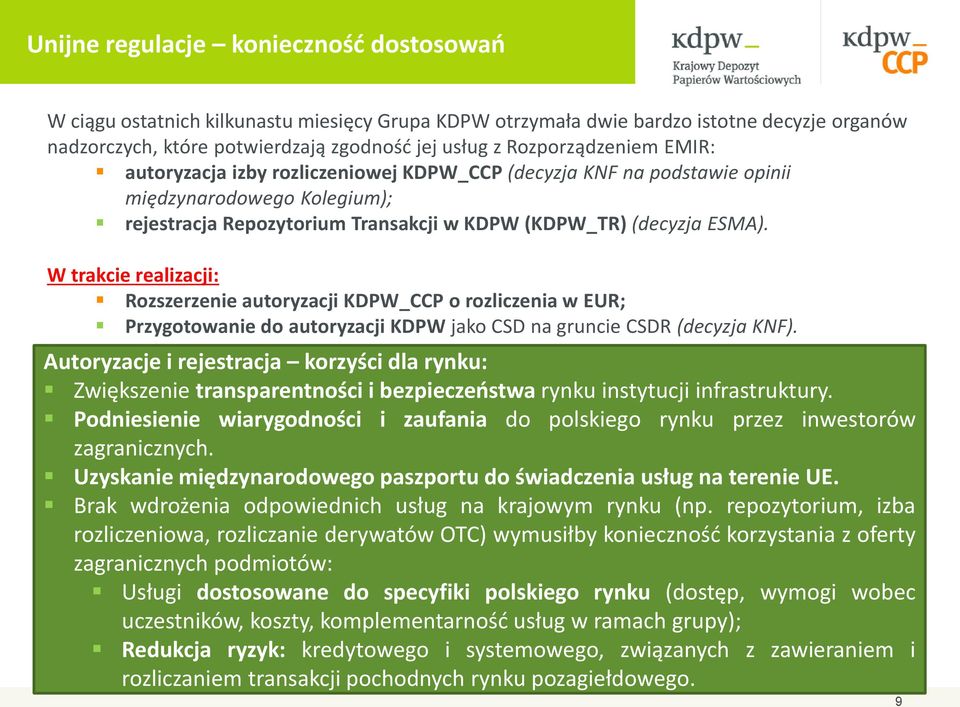 W trakcie realizacji: Rozszerzenie autoryzacji KDPW_CCP o rozliczenia w EUR; Przygotowanie do autoryzacji KDPW jako CSD na gruncie CSDR (decyzja KNF).