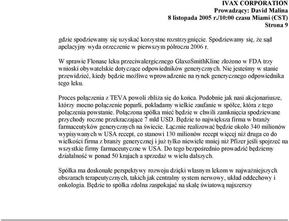 Nie jesteśmy w stanie przewidzieć, kiedy będzie możliwe wprowadzenie na rynek generycznego odpowiednika tego leku. Proces połączenia z TEVA powoli zbliża się do końca.