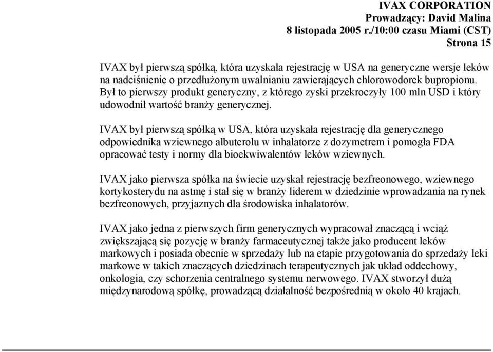 IVAX był pierwszą spółką w USA, która uzyskała rejestrację dla generycznego odpowiednika wziewnego albuterolu w inhalatorze z dozymetrem i pomogła FDA opracować testy i normy dla bioekwiwalentów