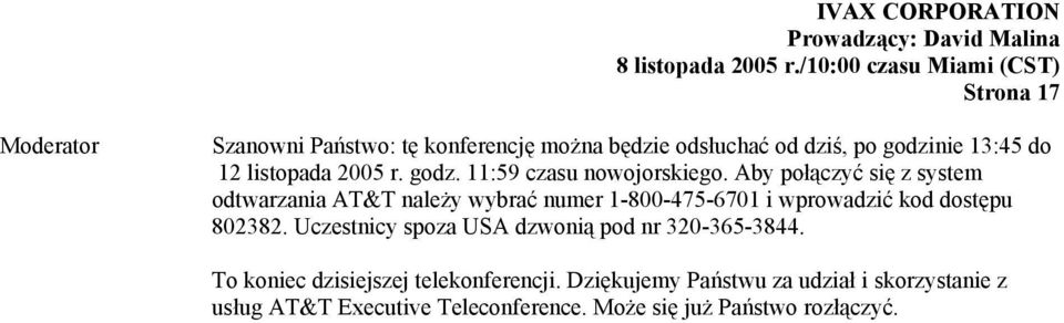 Aby połączyć się z system odtwarzania AT&T należy wybrać numer 1-800-475-6701 i wprowadzić kod dostępu 802382.