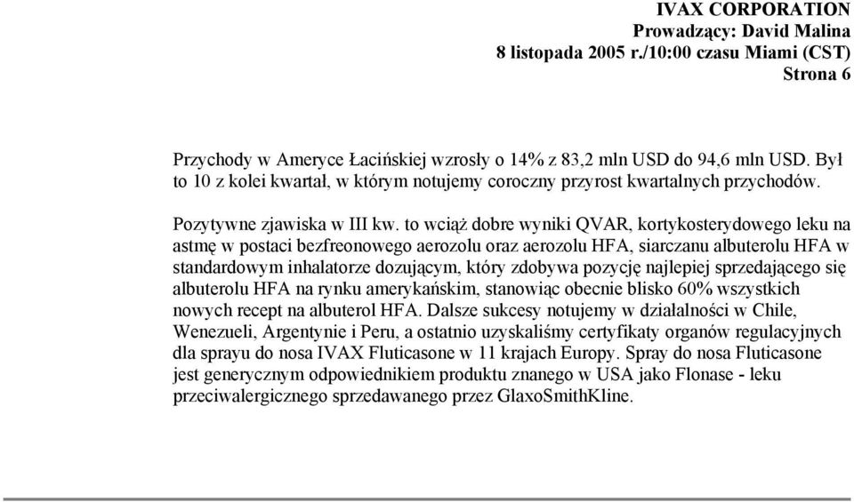 to wciąż dobre wyniki QVAR, kortykosterydowego leku na astmę w postaci bezfreonowego aerozolu oraz aerozolu HFA, siarczanu albuterolu HFA w standardowym inhalatorze dozującym, który zdobywa pozycję