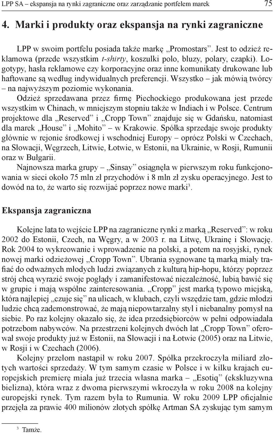 Logotypy, hasła reklamowe czy korporacyjne oraz inne komunikaty drukowane lub haftowane są według indywidualnych preferencji. Wszystko jak mówią twórcy na najwyższym poziomie wykonania.