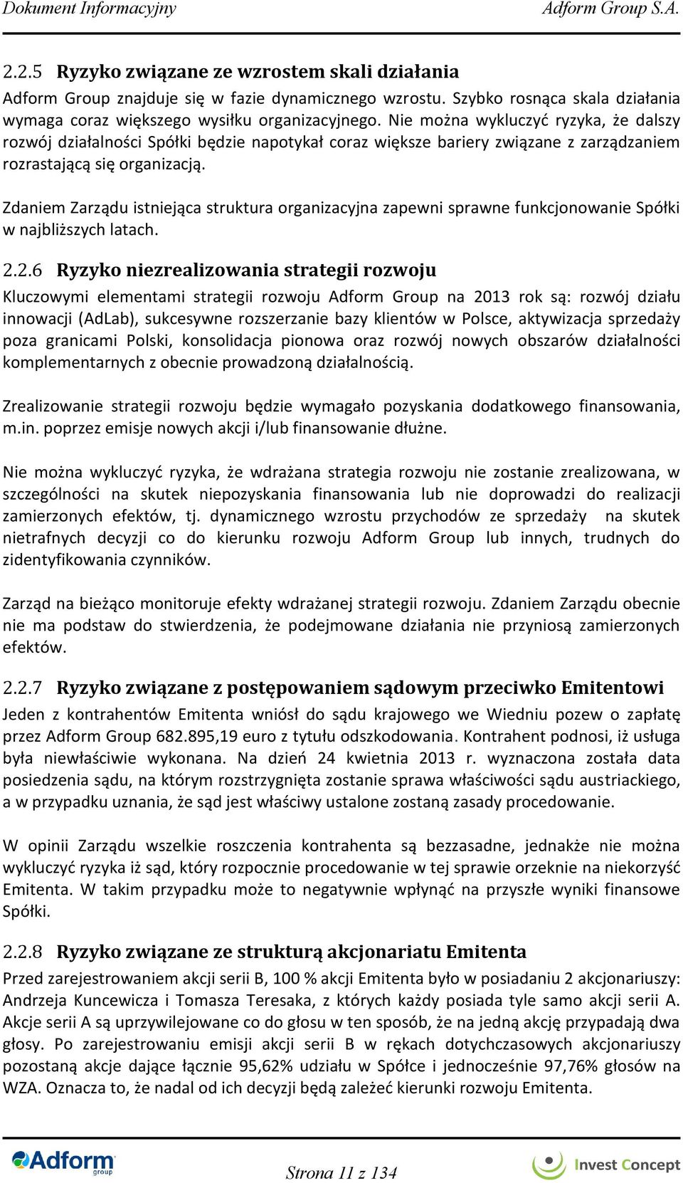 Zdaniem Zarządu istniejąca struktura organizacyjna zapewni sprawne funkcjonowanie Spółki w najbliższych latach. 2.