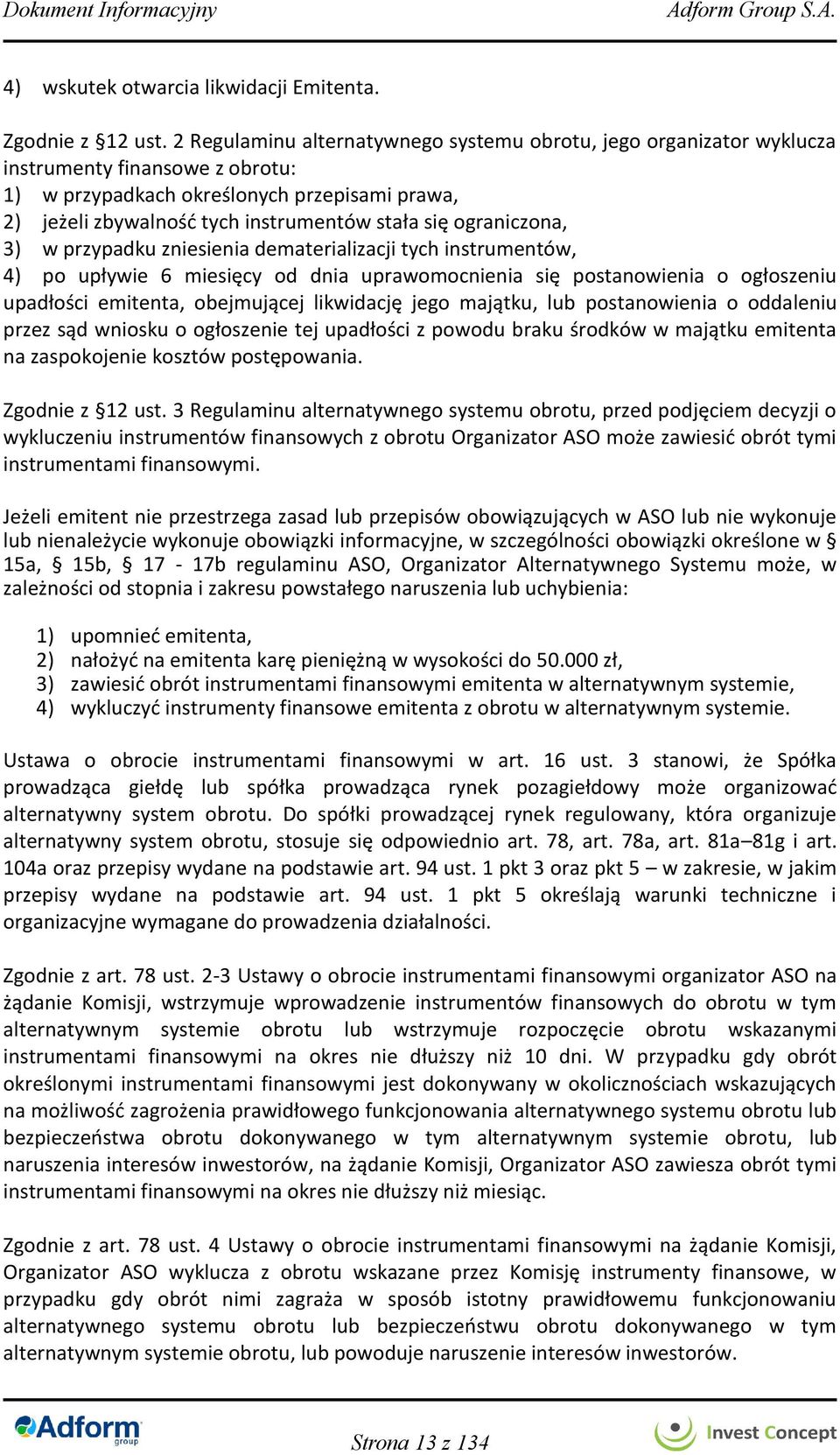 ograniczona, 3) w przypadku zniesienia dematerializacji tych instrumentów, 4) po upływie 6 miesięcy od dnia uprawomocnienia się postanowienia o ogłoszeniu upadłości emitenta, obejmującej likwidację