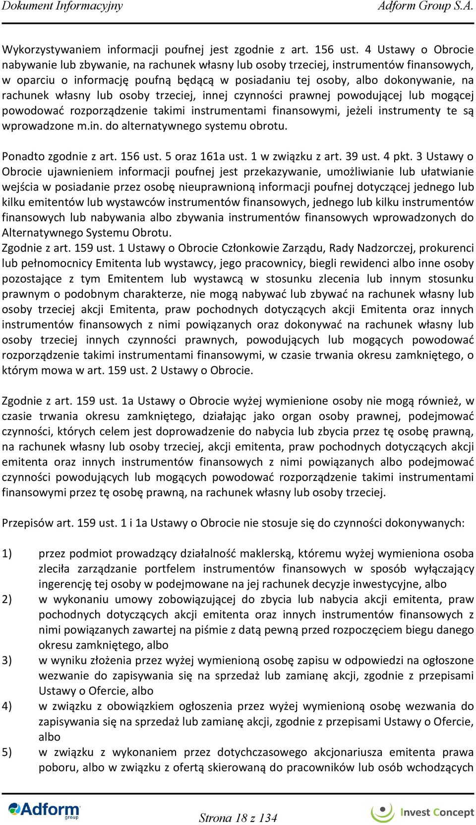 własny lub osoby trzeciej, innej czynności prawnej powodującej lub mogącej powodować rozporządzenie takimi instrumentami finansowymi, jeżeli instrumenty te są wprowadzone m.in. do alternatywnego systemu obrotu.