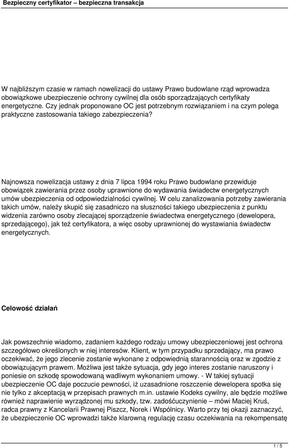 Najnowsza nowelizacja ustawy z dnia 7 lipca 1994 roku Prawo budowlane przewiduje obowiązek zawierania przez osoby uprawnione do wydawania świadectw energetycznych umów ubezpieczenia od