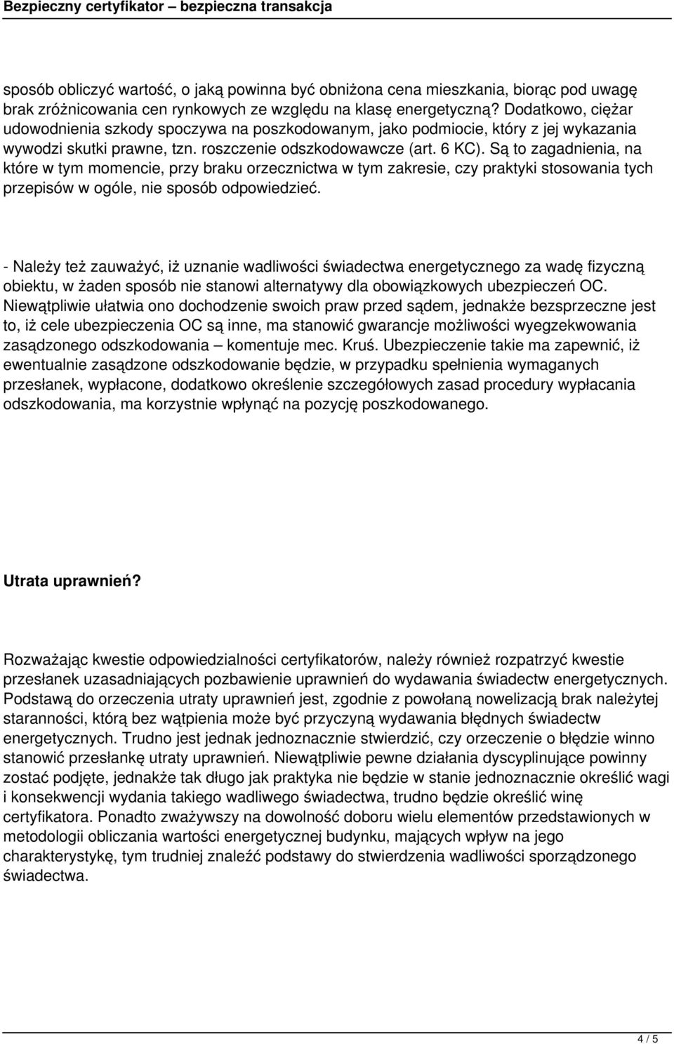 Są to zagadnienia, na które w tym momencie, przy braku orzecznictwa w tym zakresie, czy praktyki stosowania tych przepisów w ogóle, nie sposób odpowiedzieć.