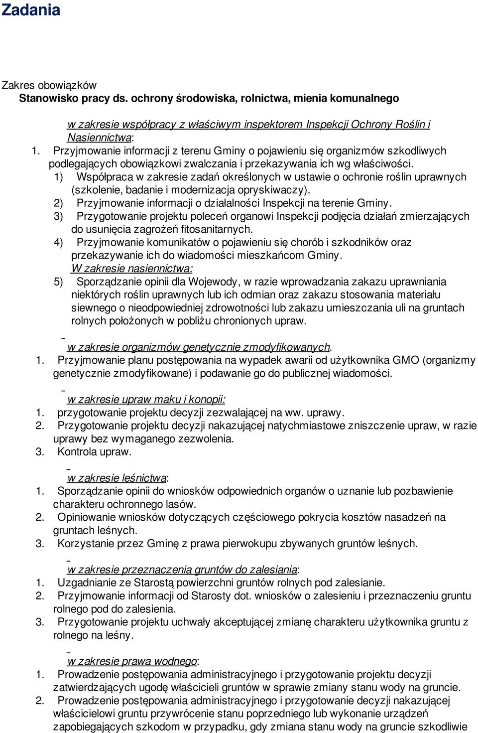 1) Współpraca w zakresie zadań określonych w ustawie o ochronie roślin uprawnych (szkolenie, badanie i modernizacja opryskiwaczy). 2) Przyjmowanie informacji o działalności Inspekcji na terenie Gminy.