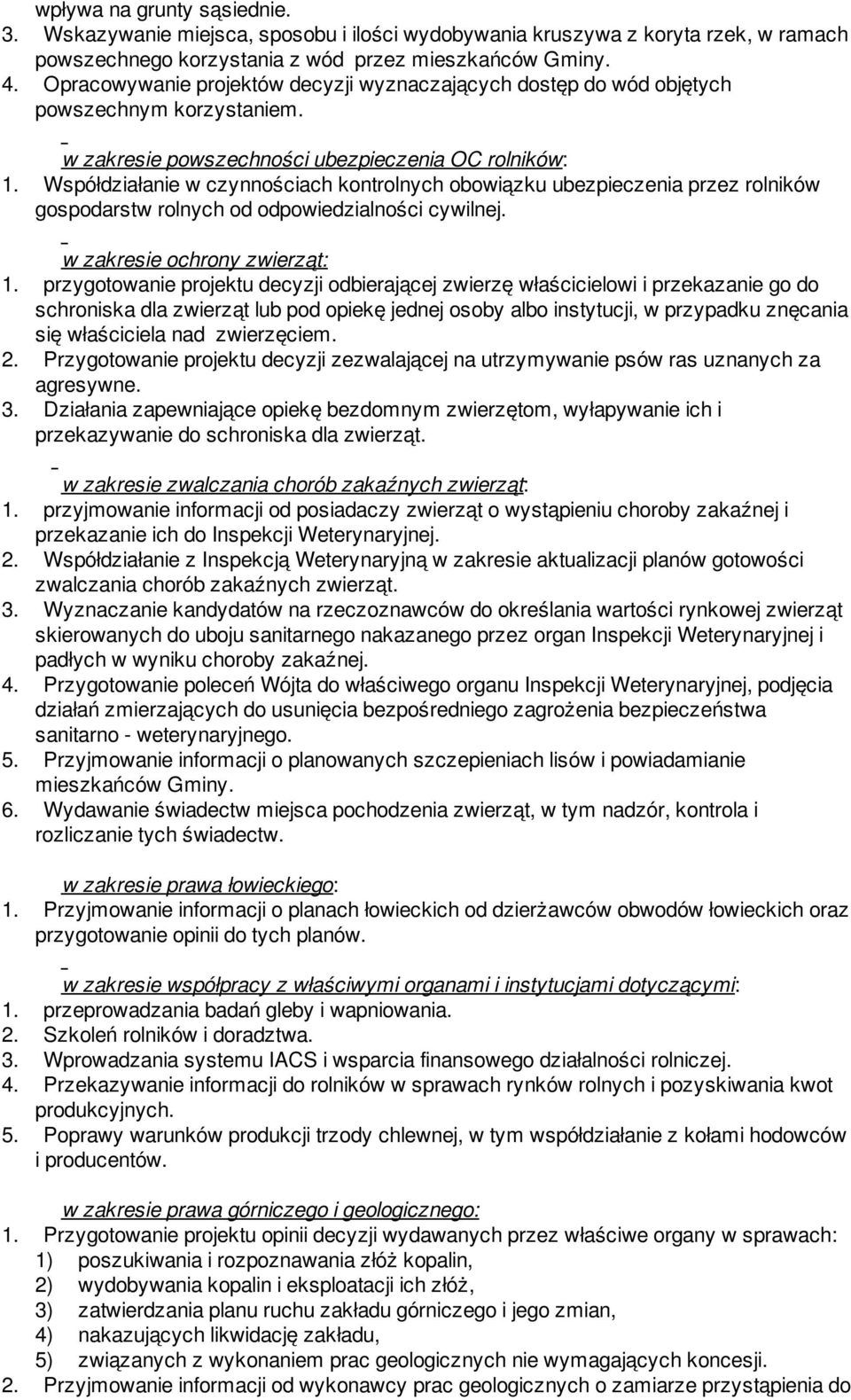 Współdziałanie w czynnościach kontrolnych obowiązku ubezpieczenia przez rolników gospodarstw rolnych od odpowiedzialności cywilnej. w zakresie ochrony zwierząt: 1.