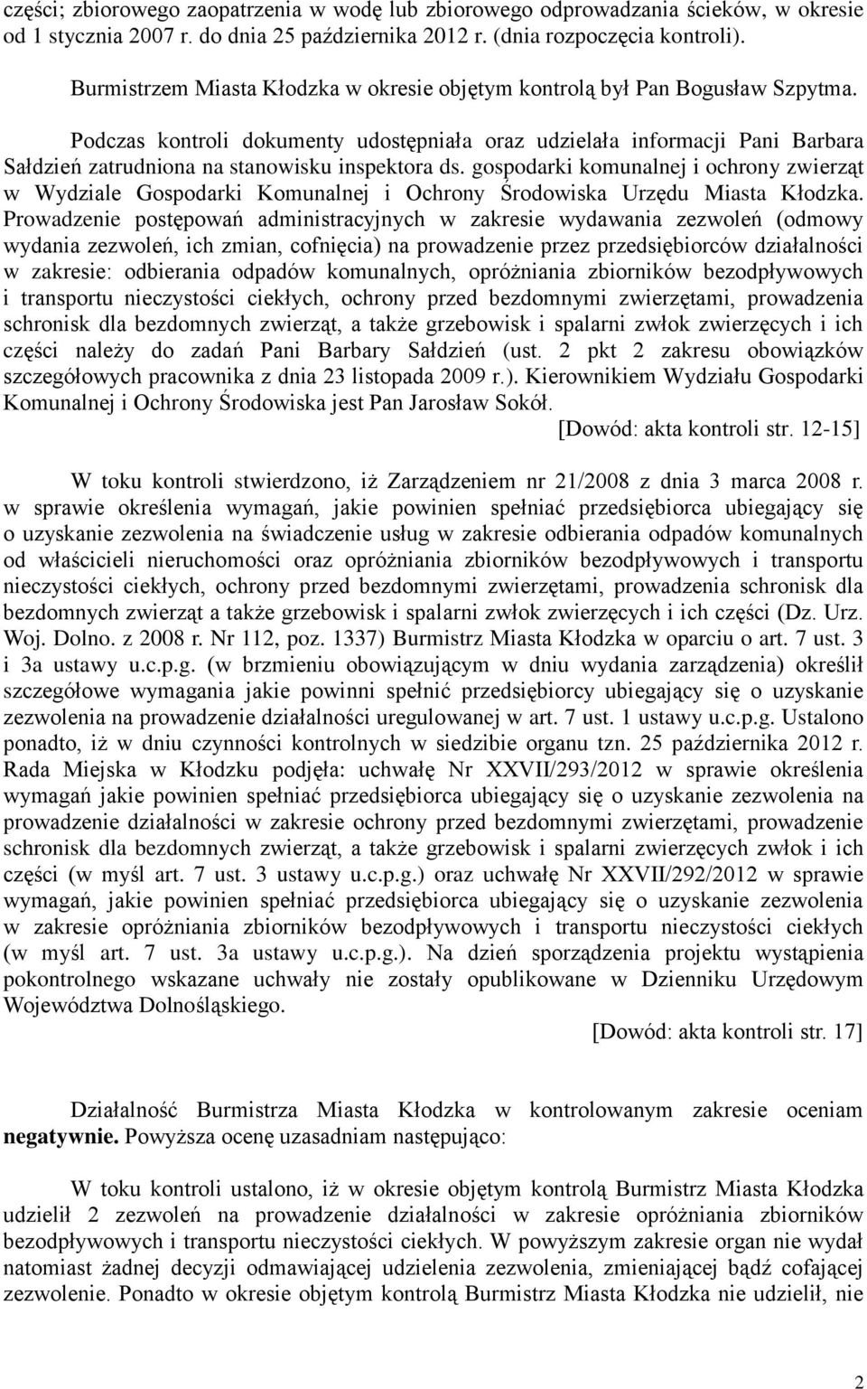 Podczas kontroli dokumenty udostępniała oraz udzielała informacji Pani Barbara Sałdzień zatrudniona na stanowisku inspektora ds.