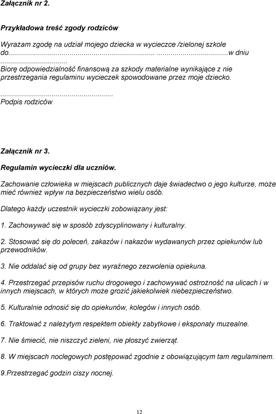 Regulamin wycieczki dla uczniów. Zachowanie człowieka w miejscach publicznych daje świadectwo o jego kulturze, może mieć również wpływ na bezpieczeństwo wielu osób.